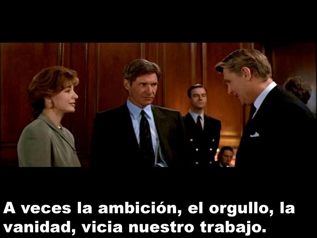 A veces la ambición, el orgullo, la vanidad, vicia nuestro trabajo.