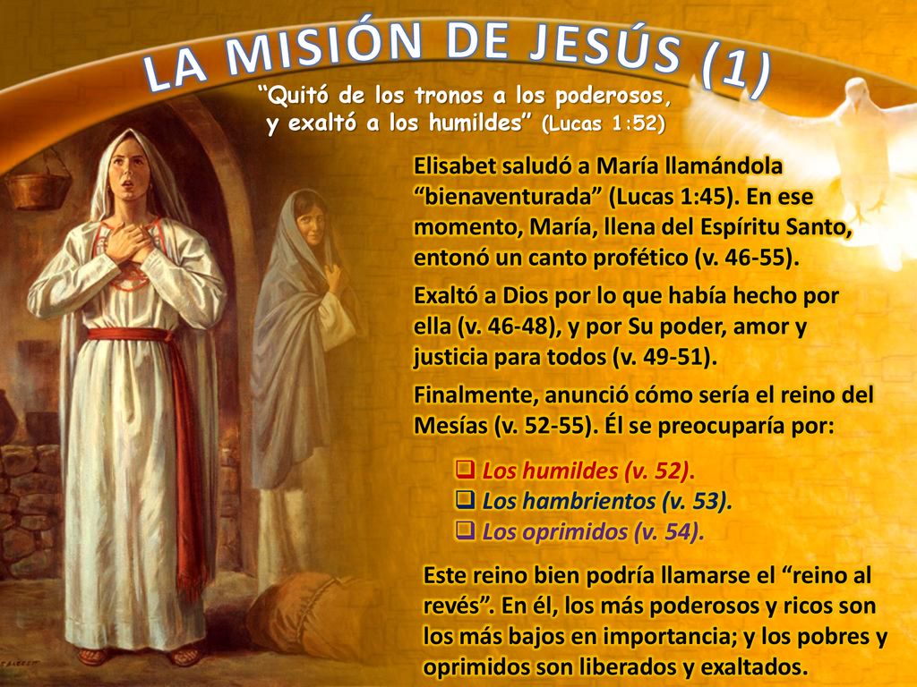 LA MISIÓN DE JESÚS (1) Quitó de los tronos a los poderosos, y exaltó a los humildes (Lucas 1:52)