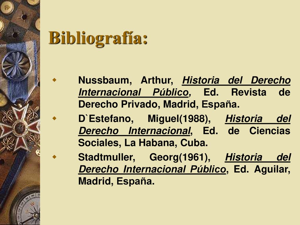 Bibliografía: Nussbaum, Arthur, Historia del Derecho Internacional Público, Ed. Revista de Derecho Privado, Madrid, España.