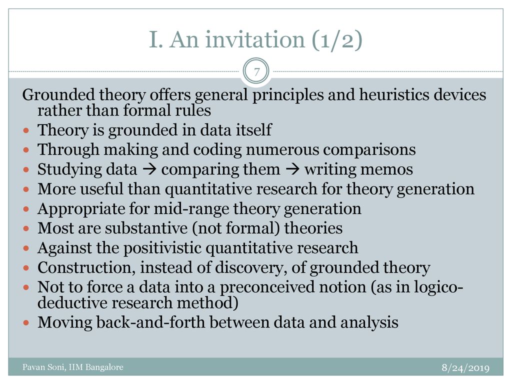 I. An invitation (1/2) Grounded theory offers general principles and heuristics devices rather than formal rules.