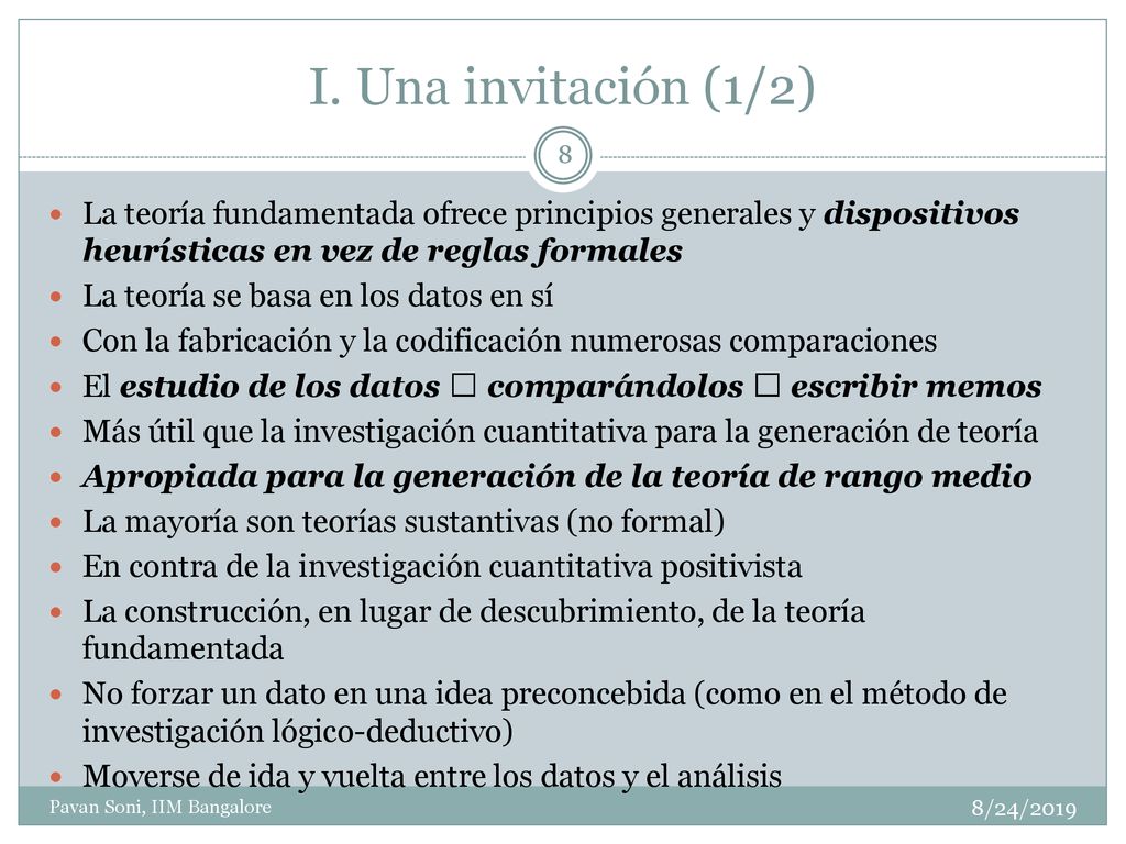 I. Una invitación (1/2) La teoría fundamentada ofrece principios generales y dispositivos heurísticas en vez de reglas formales.