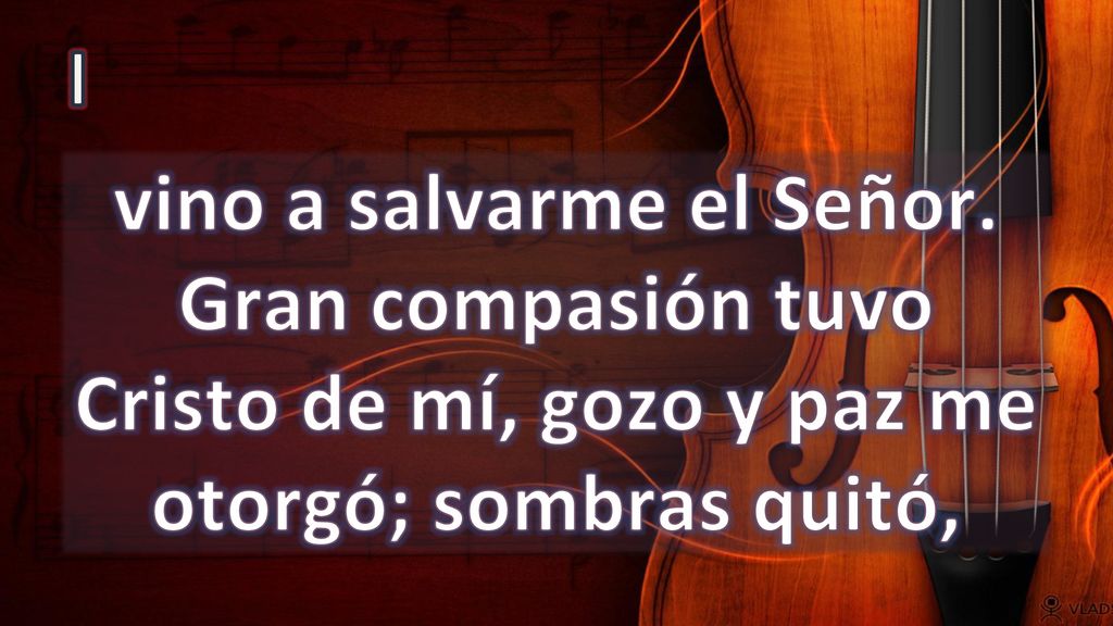I vino a salvarme el Señor. Gran compasión tuvo Cristo de mí, gozo y paz me otorgó; sombras quitó,