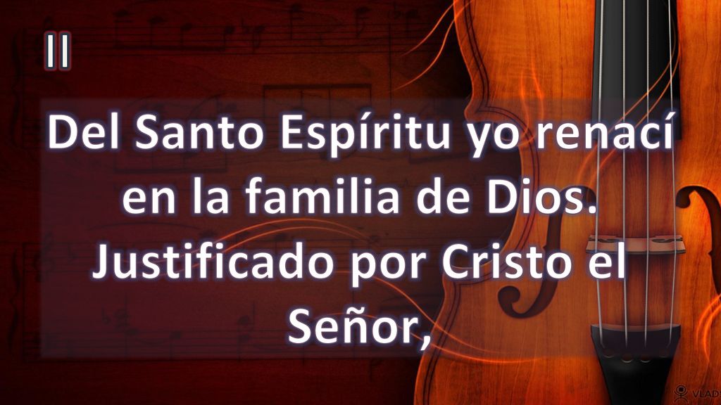 II Del Santo Espíritu yo renací en la familia de Dios. Justificado por Cristo el Señor,