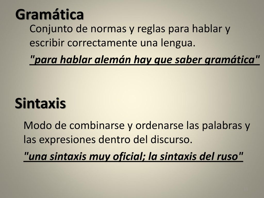Gramática Conjunto de normas y reglas para hablar y escribir correctamente una lengua. para hablar alemán hay que saber gramática