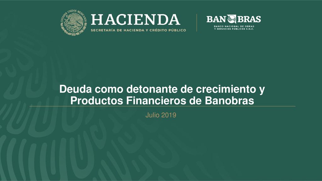Deuda como detonante de crecimiento y Productos Financieros de Banobras