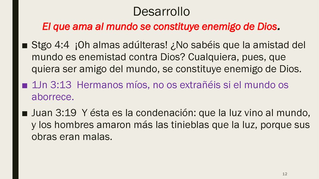 Desarrollo El que ama al mundo se constituye enemigo de Dios.