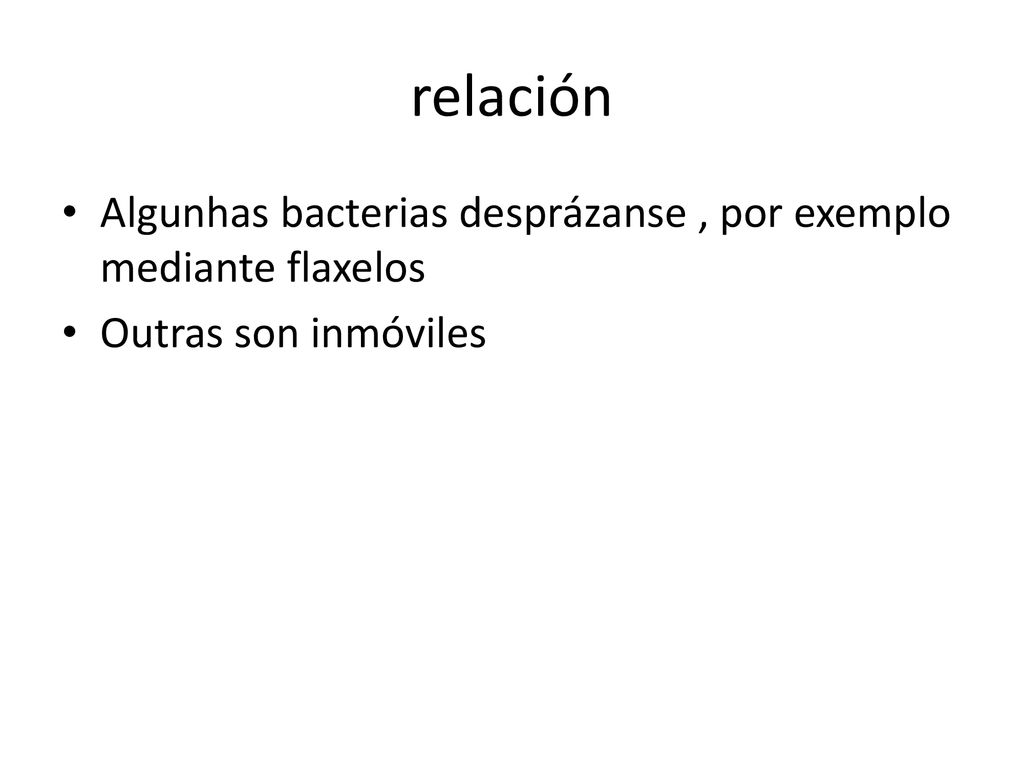 relación Algunhas bacterias desprázanse , por exemplo mediante flaxelos Outras son inmóviles