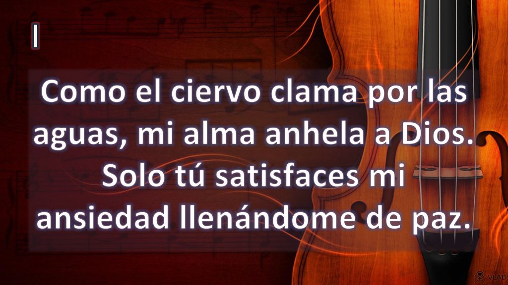 I Como el ciervo clama por las aguas, mi alma anhela a Dios.