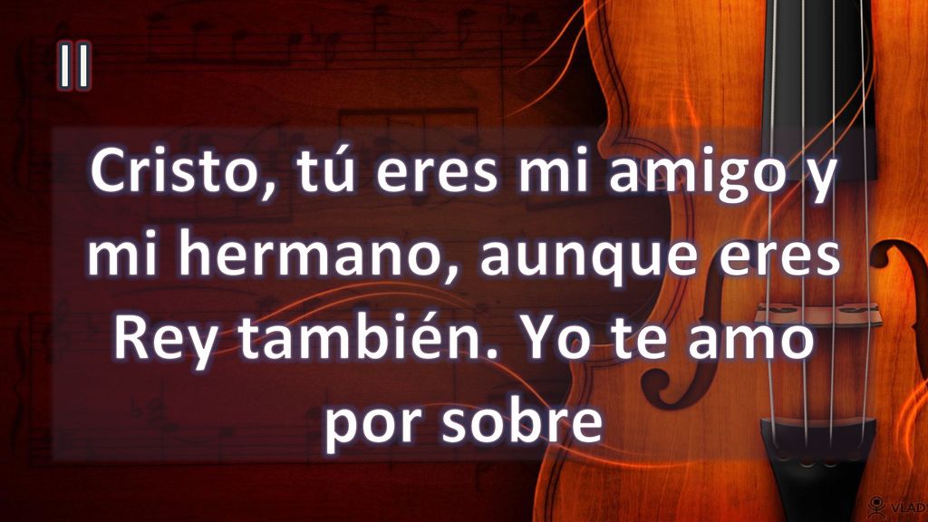 II Cristo, tú eres mi amigo y mi hermano, aunque eres Rey también. Yo te amo por sobre