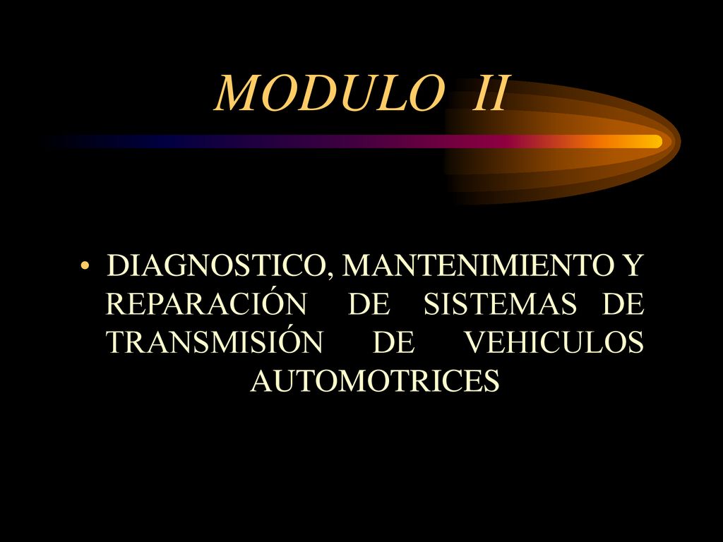 MODULO II DIAGNOSTICO, MANTENIMIENTO Y REPARACIÓN DE SISTEMAS DE TRANSMISIÓN DE VEHICULOS AUTOMOTRICES.