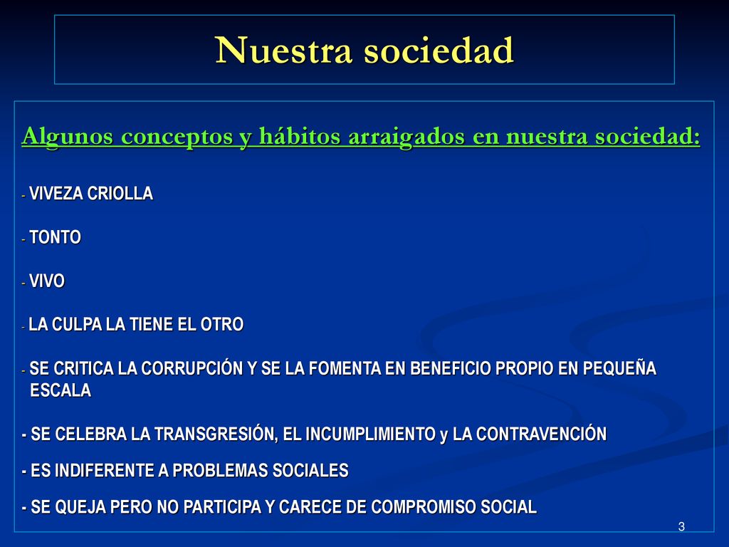 Nuestra sociedad Algunos conceptos y hábitos arraigados en nuestra sociedad: VIVEZA CRIOLLA. TONTO.