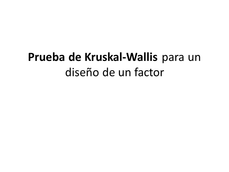Prueba de Kruskal-Wallis para un diseño de un factor