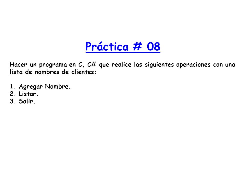 Práctica # 08 Hacer un programa en C, C# que realice las siguientes operaciones con una lista de nombres de clientes: