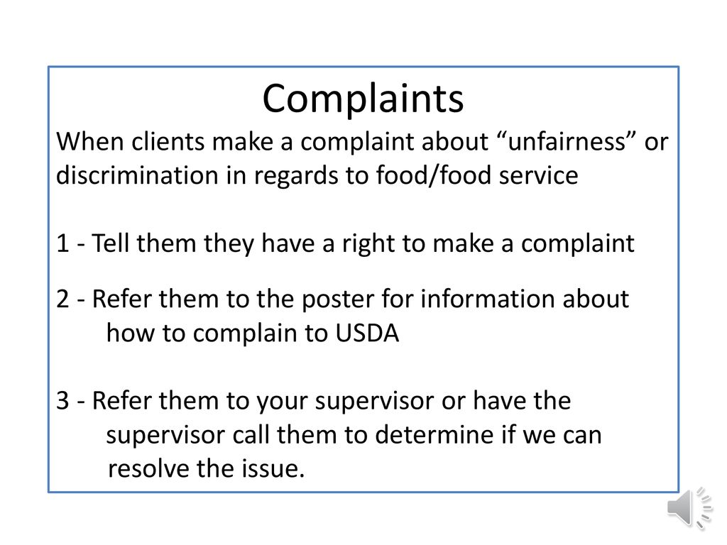 Complaints When clients make a complaint about unfairness or discrimination in regards to food/food service.