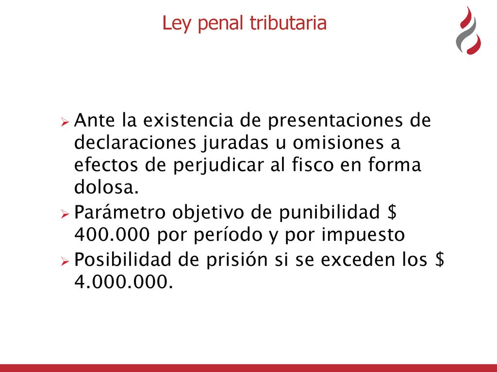 Ley penal tributaria Ante la existencia de presentaciones de declaraciones juradas u omisiones a efectos de perjudicar al fisco en forma dolosa.