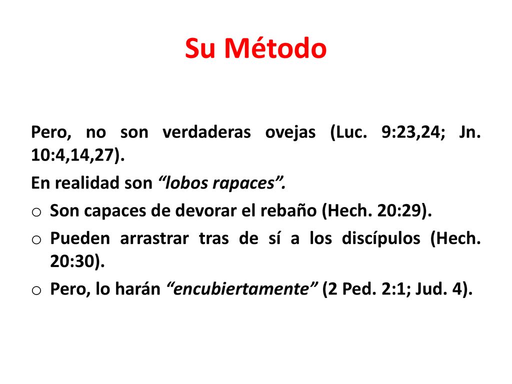 Su Método Pero, no son verdaderas ovejas (Luc. 9:23,24; Jn. 10:4,14,27). En realidad son lobos rapaces .