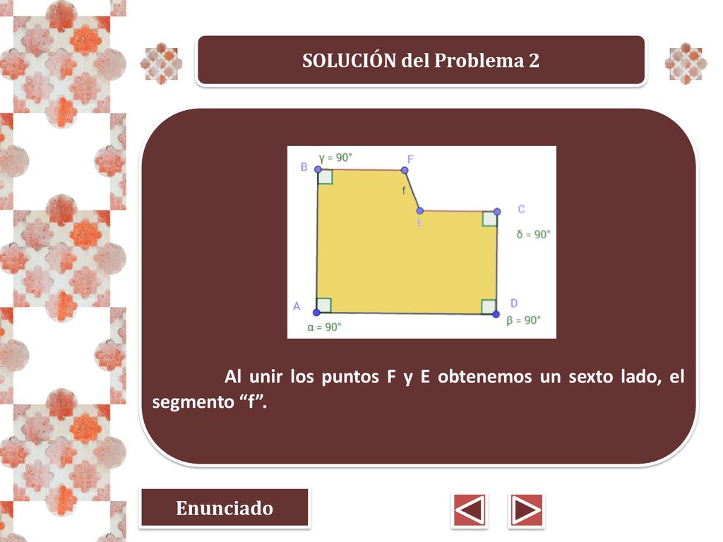 Al unir los puntos F y E obtenemos un sexto lado, el segmento f .