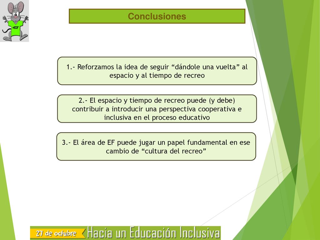 Conclusiones 1.- Reforzamos la idea de seguir dándole una vuelta al espacio y al tiempo de recreo.