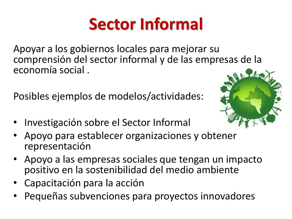 Sector Informal Apoyar a los gobiernos locales para mejorar su comprensión del sector informal y de las empresas de la economía social .