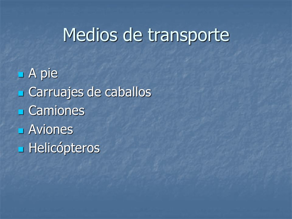 Medios de transporte A pie Carruajes de caballos Camiones Aviones