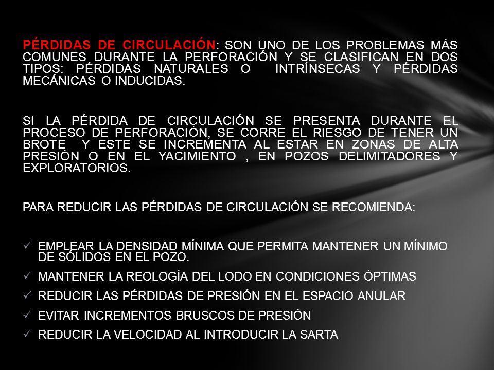 PÉRDIDAS DE CIRCULACIÓN: SON UNO DE LOS PROBLEMAS MÁS COMUNES DURANTE LA PERFORACIÓN Y SE CLASIFICAN EN DOS TIPOS: PÉRDIDAS NATURALES O INTRÍNSECAS Y PÉRDIDAS MECÁNICAS O INDUCIDAS.