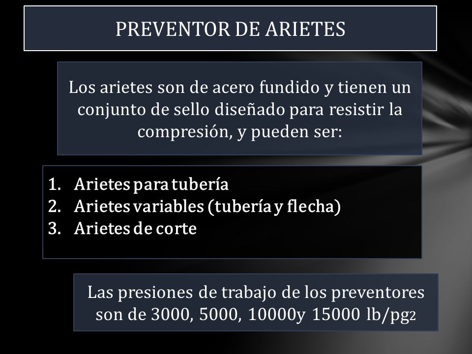 PREVENTOR DE ARIETES Los arietes son de acero fundido y tienen un conjunto de sello diseñado para resistir la compresión, y pueden ser: