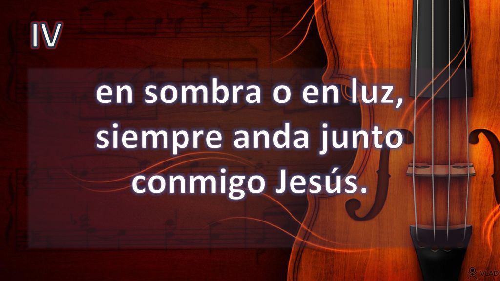 en sombra o en luz, siempre anda junto conmigo Jesús.