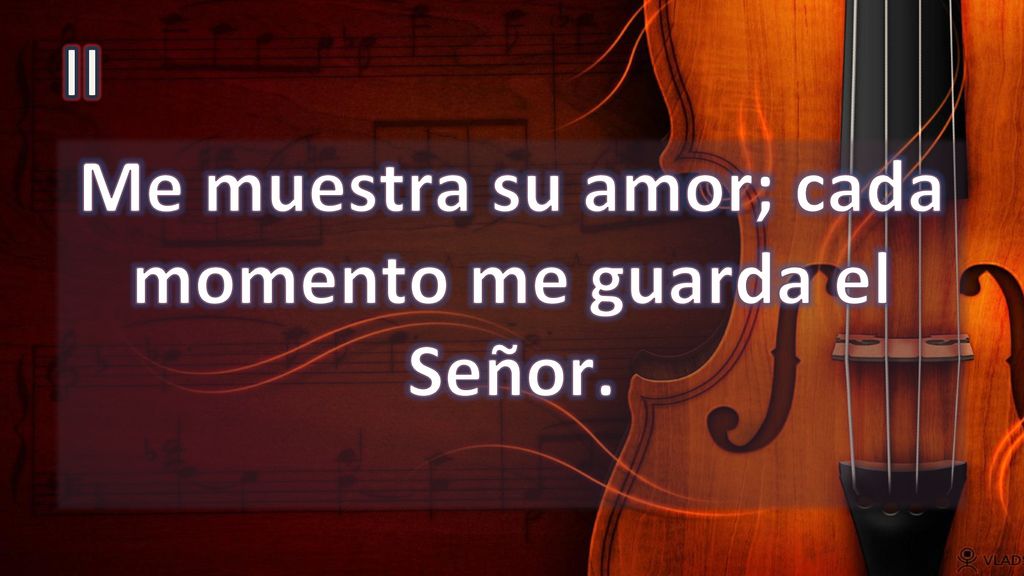 Me muestra su amor; cada momento me guarda el Señor.