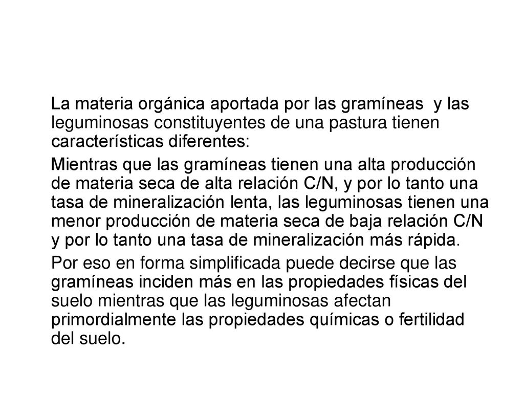 La materia orgánica aportada por las gramíneas y las leguminosas constituyentes de una pastura tienen características diferentes: