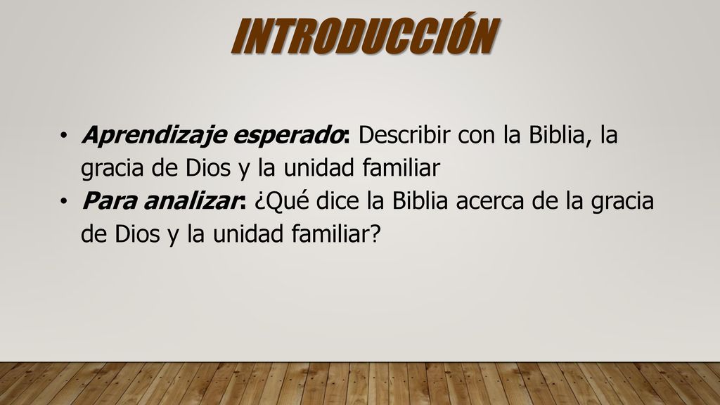 INTRODUCCIÓN Aprendizaje esperado: Describir con la Biblia, la gracia de Dios y la unidad familiar.