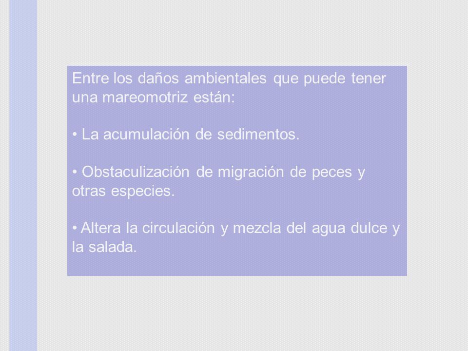 Entre los daños ambientales que puede tener una mareomotriz están: