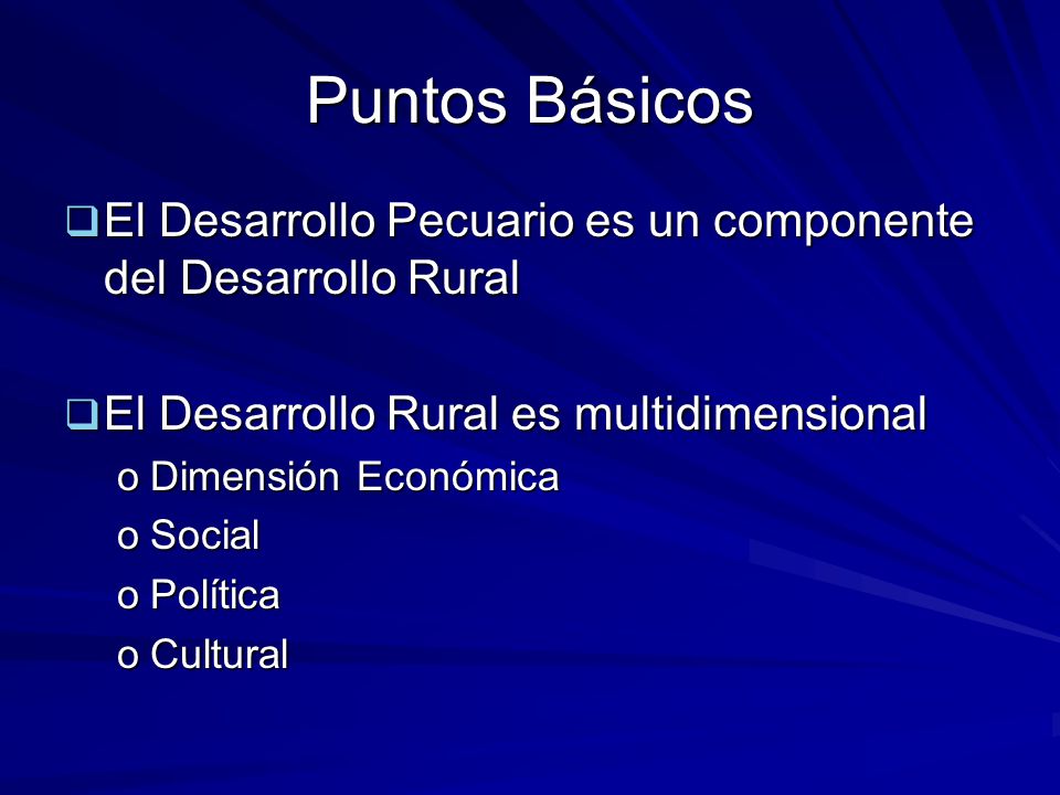 Puntos Básicos El Desarrollo Pecuario es un componente del Desarrollo Rural. El Desarrollo Rural es multidimensional.