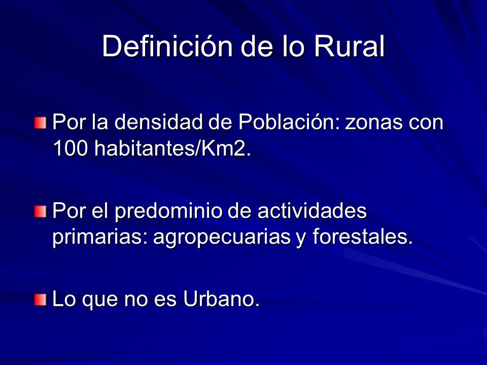 Definición de lo Rural Por la densidad de Población: zonas con 100 habitantes/Km2.
