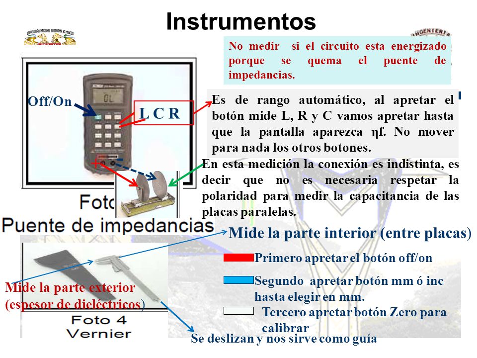 Instrumentos - + L C R Mide la parte interior (entre placas) Off/On