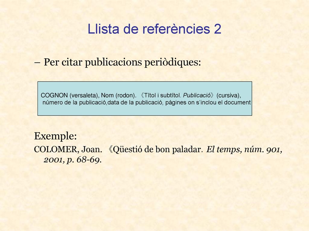 Llista de referències 2 Per citar publicacions periòdiques: Exemple: