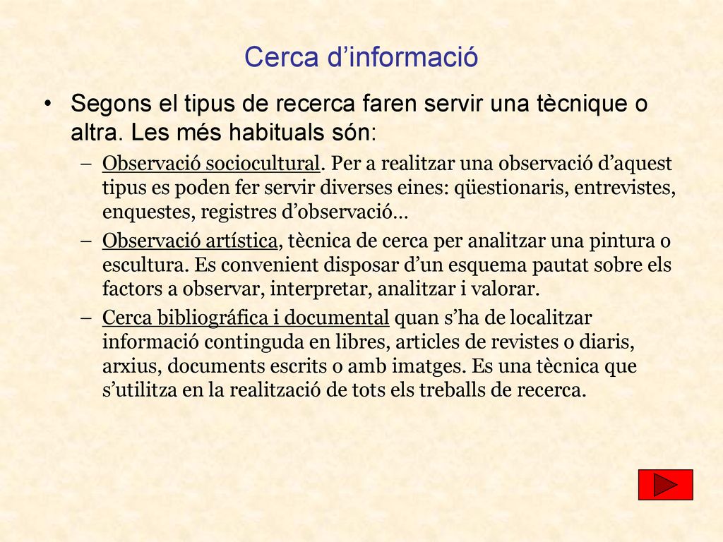 Cerca d’informació Segons el tipus de recerca faren servir una tècnique o altra. Les més habituals són: