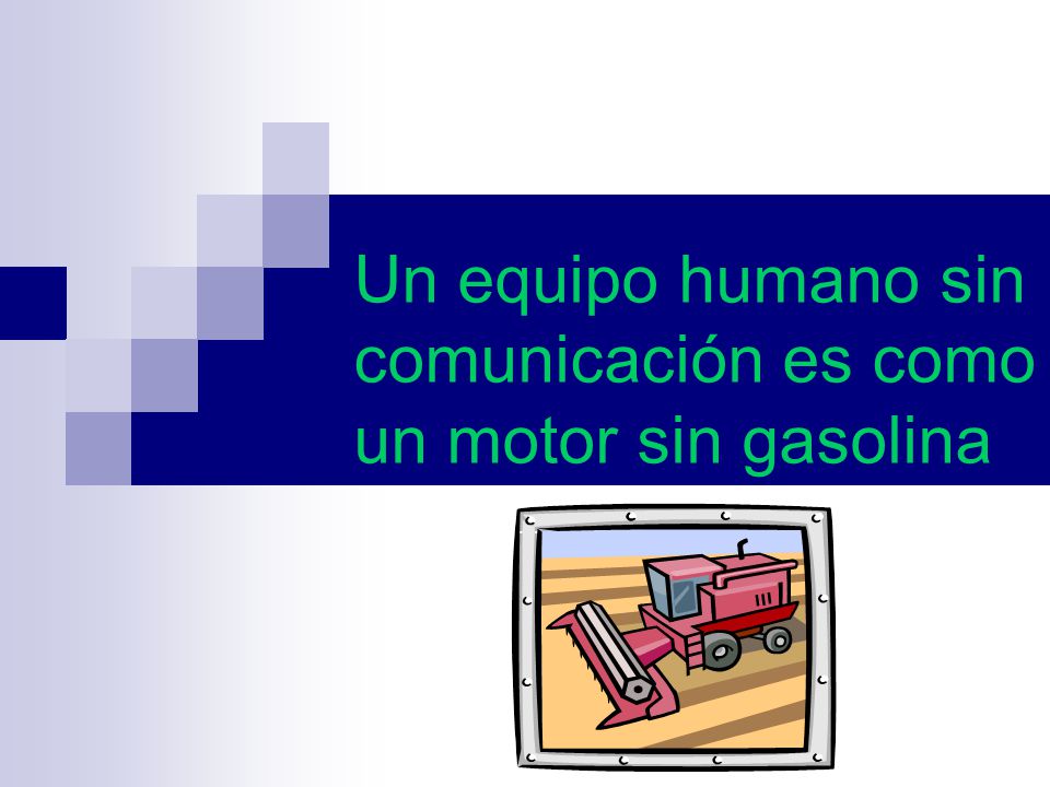 Un equipo humano sin comunicación es como un motor sin gasolina
