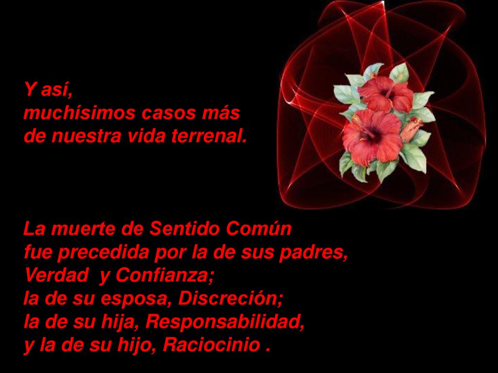 Y así, muchísimos casos más. de nuestra vida terrenal. La muerte de Sentido Común. fue precedida por la de sus padres,