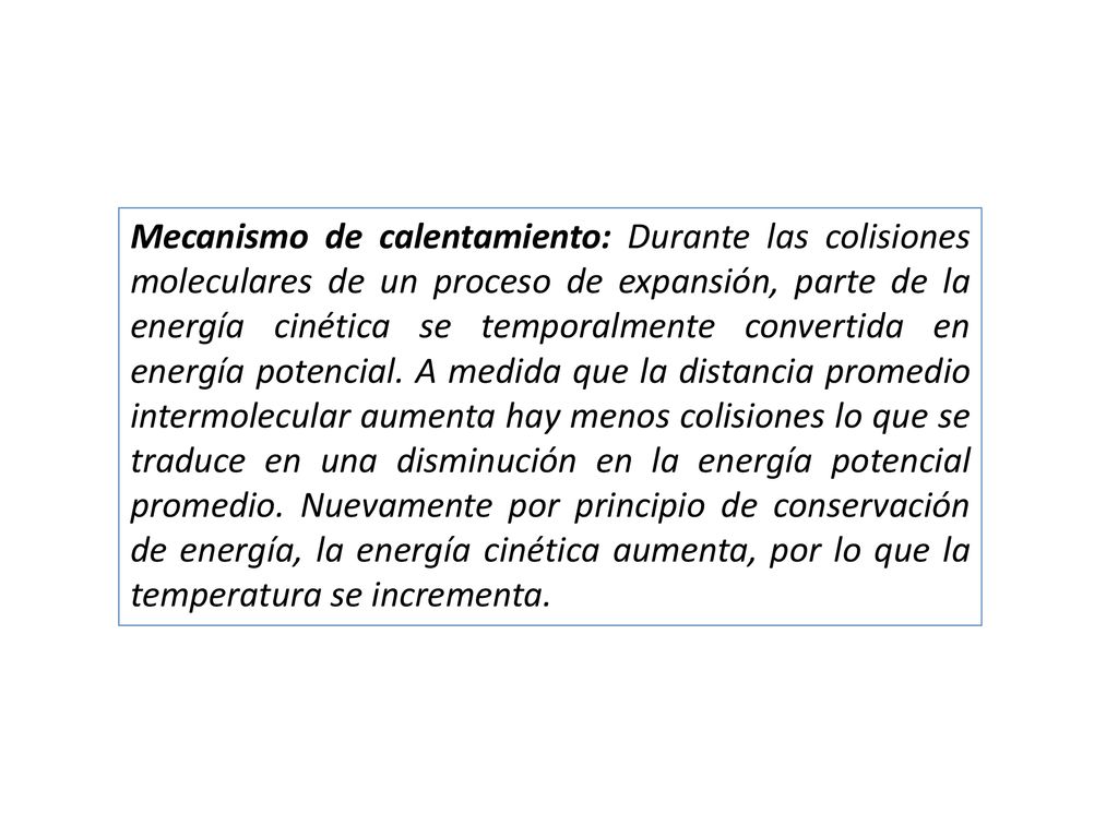 Mecanismo de calentamiento: Durante las colisiones moleculares de un proceso de expansión, parte de la energía cinética se temporalmente convertida en energía potencial.