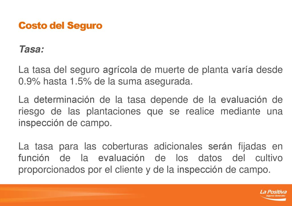 Costo del Seguro Tasa: La tasa del seguro agrícola de muerte de planta varía desde 0.9% hasta 1.5% de la suma asegurada.