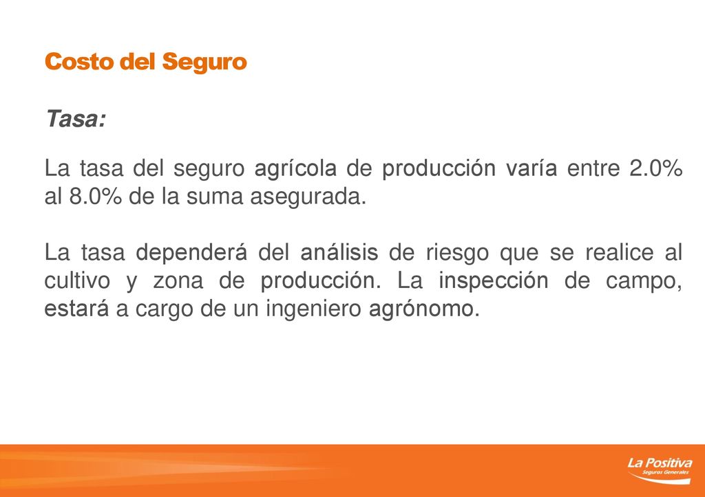 Costo del Seguro Tasa: La tasa del seguro agrícola de producción varía entre 2.0% al 8.0% de la suma asegurada.