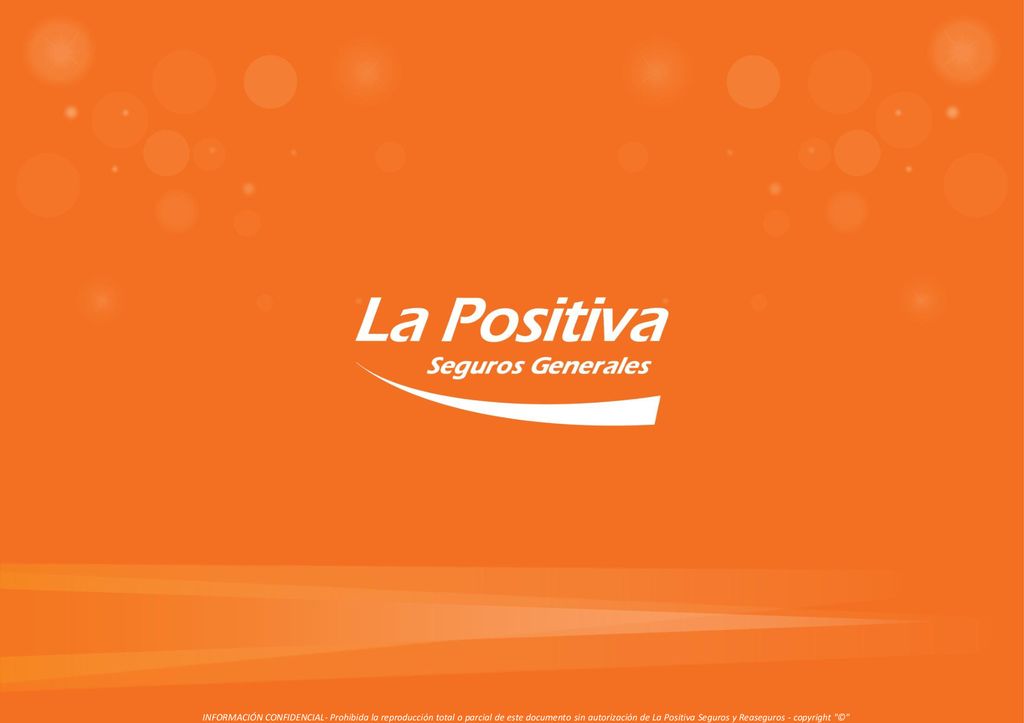 INFORMACIÓN CONFIDENCIAL- Prohibida la reproducción total o parcial de este documento sin autorización de La Positiva Seguros y Reaseguros - copyright ©