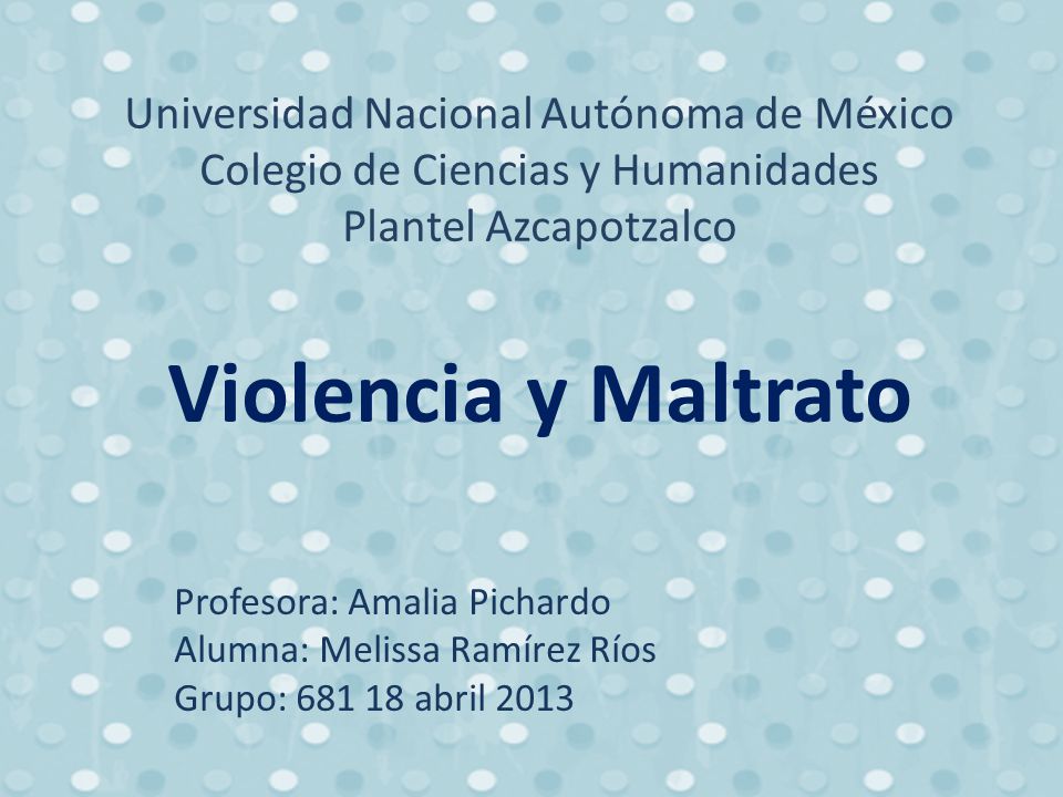 Universidad Nacional Autónoma de México Colegio de Ciencias y Humanidades Plantel Azcapotzalco Violencia y Maltrato
