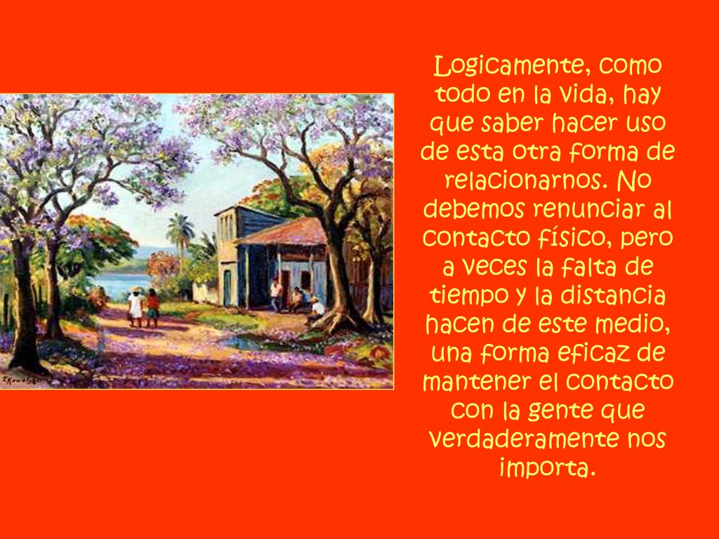 Logicamente, como todo en la vida, hay que saber hacer uso de esta otra forma de relacionarnos.