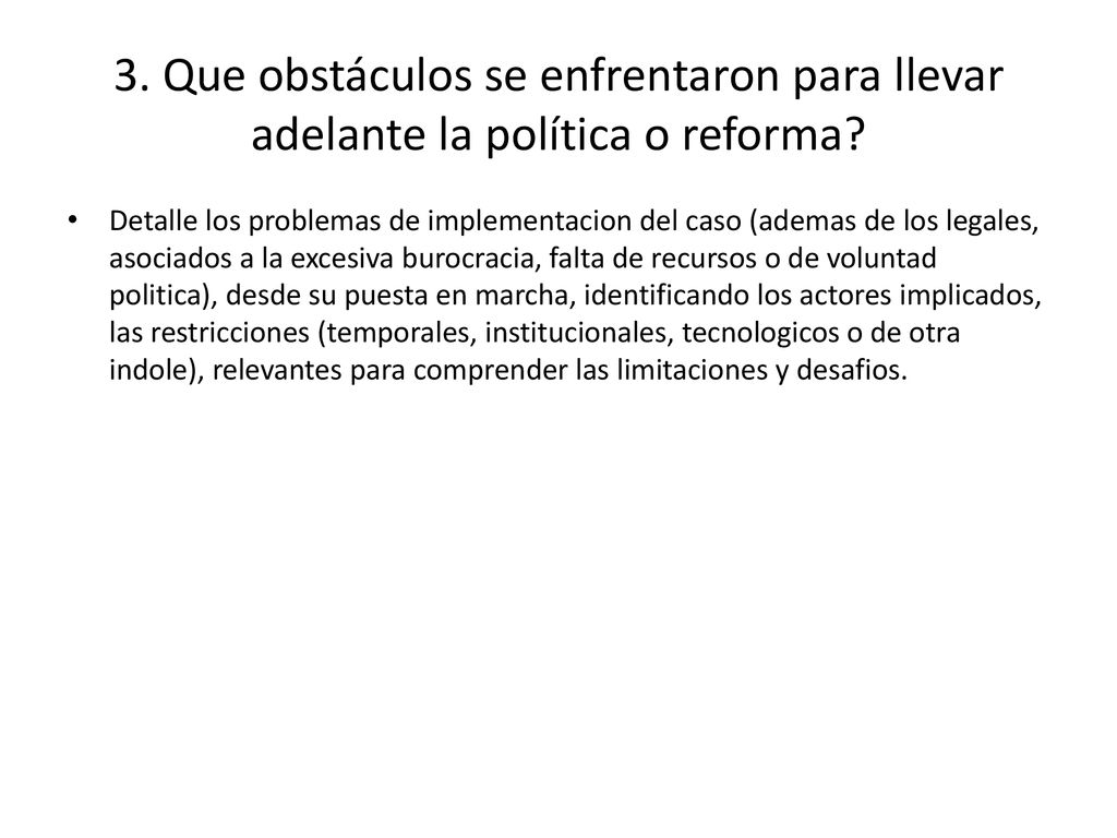 3. Que obstáculos se enfrentaron para llevar adelante la política o reforma