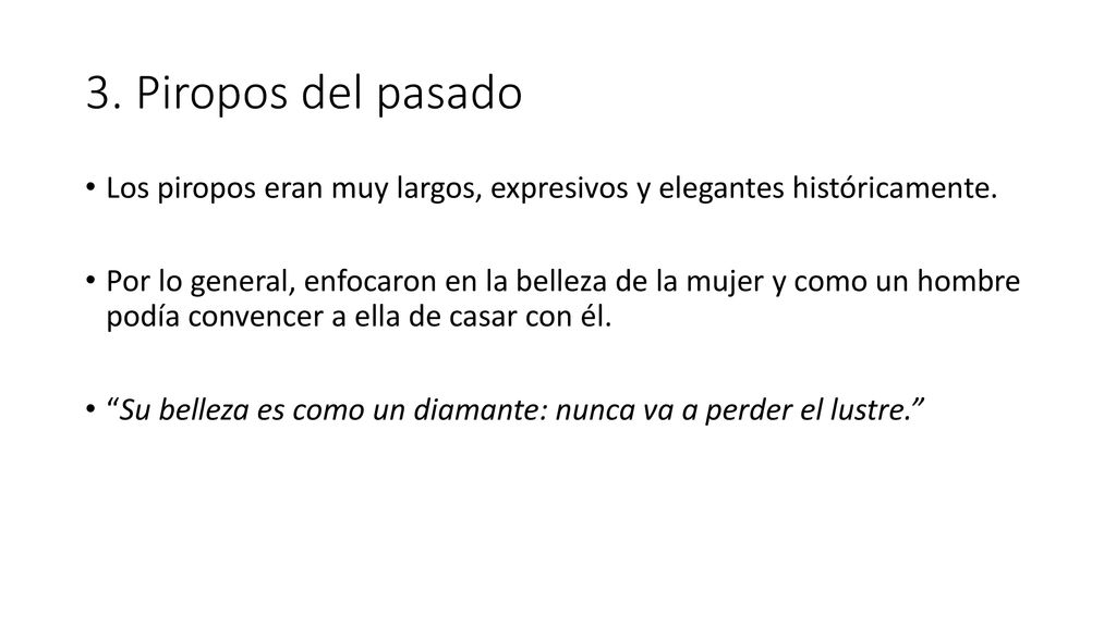 3. Piropos del pasado Los piropos eran muy largos, expresivos y elegantes históricamente.