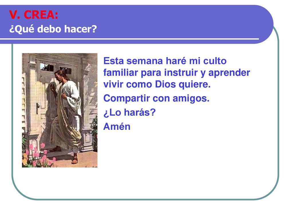 V. CREA: ¿Qué debo hacer Esta semana haré mi culto familiar para instruir y aprender vivir como Dios quiere.