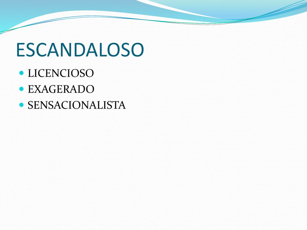 ESCANDALOSO LICENCIOSO EXAGERADO SENSACIONALISTA