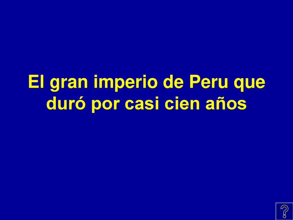 El gran imperio de Peru que duró por casi cien años