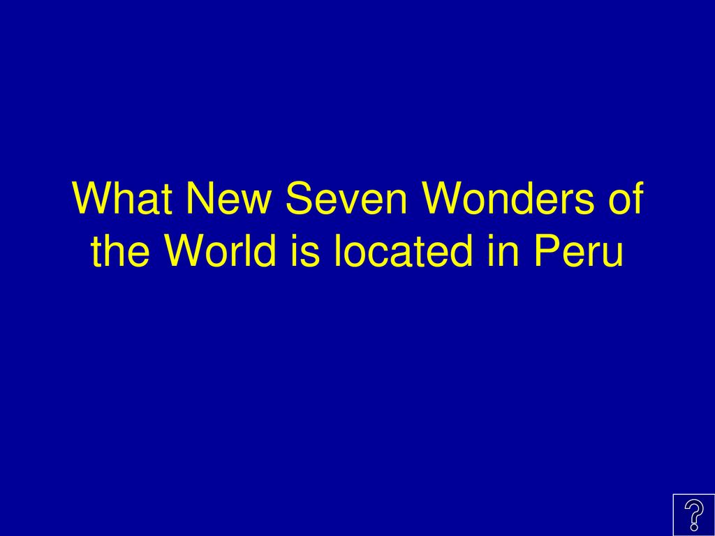 What New Seven Wonders of the World is located in Peru